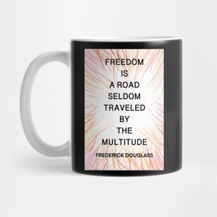 FREDERICK DOUGLASS quote .14 - FREEDOM IS A ROAD SELDOM TRAVELED BY THE MULTITUDE Mug